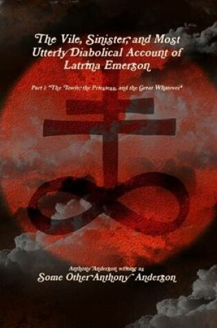 Cover of The Vile, Sinister, and Most Utterly Diabolical Account of Latrina Emerson