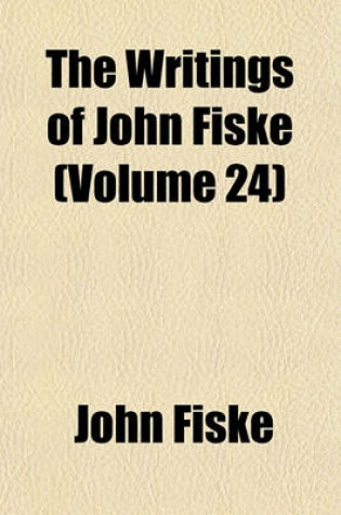 Cover of The Writings of John Fiske (Volume 24)