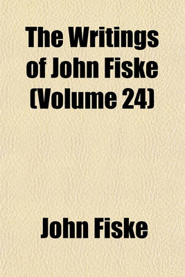 Book cover for The Writings of John Fiske (Volume 24)