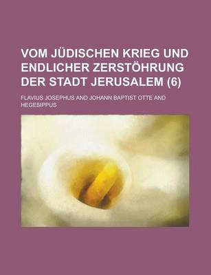 Book cover for Vom Judischen Krieg Und Endlicher Zerstohrung Der Stadt Jerusalem (6 )