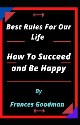 Book cover for Best Rules For Our Life and How To Succeed and Be Happy