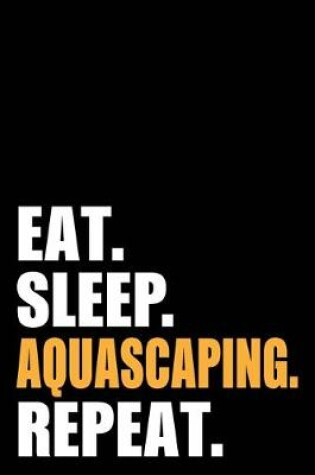 Cover of Eat Sleep Aquascaping Repeat