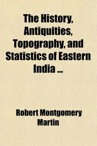 Cover of The History, Antiquities, Topography, and Statistics of Eastern India Volume 3; Puraniya, Ronggopoor and Assam