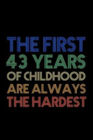 Cover of The First 43 Years Of Childhood Are Always The Hardest