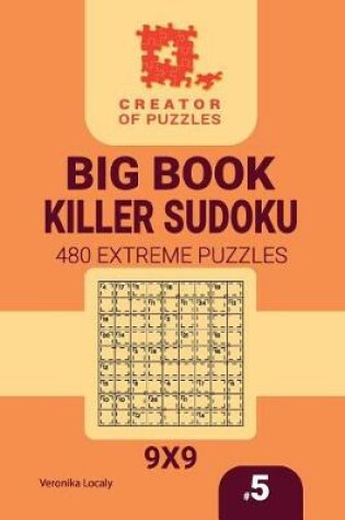 Cover of Creator of puzzles - Big Book Killer Sudoku 480 Extreme Puzzles (Volume 5)