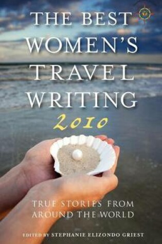 Cover of Best Women's Travel Writing 2010, The: True Stories from Around the World