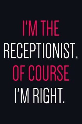 Cover of I'm The Receptionist Of Course I'm Right