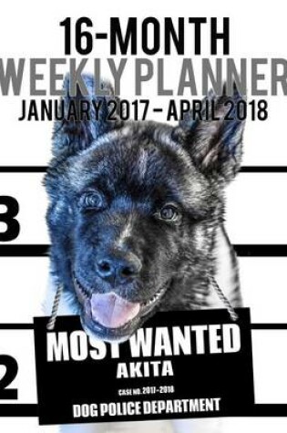 Cover of 2017-2018 Weekly Planner - Most Wanted Akita