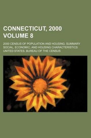 Cover of Connecticut, 2000 Volume 8; 2000 Census of Population and Housing. Summary Social, Economic, and Housing Characteristics