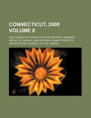 Book cover for Connecticut, 2000 Volume 8; 2000 Census of Population and Housing. Summary Social, Economic, and Housing Characteristics