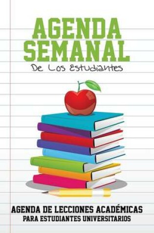 Cover of Agenda Semanal de Los Estudiantes Agenda de Lecciones Academicas Para Estudiantes Universitarios