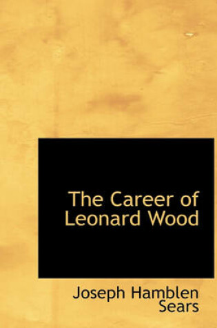 Cover of The Career of Leonard Wood