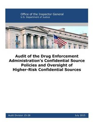 Book cover for Audit of the Drug Enforcement Administration's Confidential Source Policies and Oversight of Higher-Risk Confidential Sources