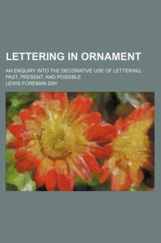 Cover of Lettering in Ornament; An Enquiry Into the Decorative Use of Lettering, Past, Present, and Possible