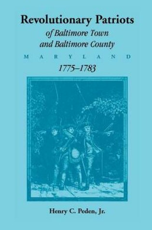 Cover of Revolutionary Patriots of Baltimore Town and Baltimore County (Maryland), 1775-1783