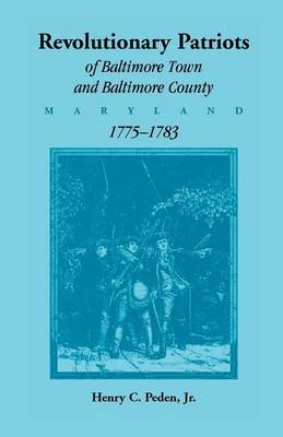 Book cover for Revolutionary Patriots of Baltimore Town and Baltimore County (Maryland), 1775-1783