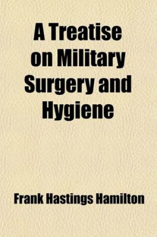 Cover of A Treatise on Military Surgery and Hygiene