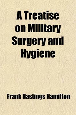 Book cover for A Treatise on Military Surgery and Hygiene