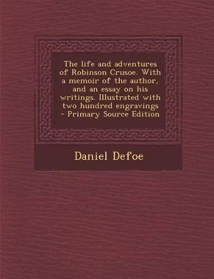 Book cover for The Life and Adventures of Robinson Crusoe. with a Memoir of the Author, and an Essay on His Writings. Illustrated with Two Hundred Engravings - Prima