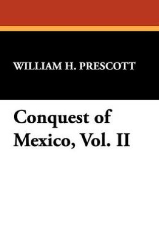 Cover of Conquest of Mexico, Vol. II