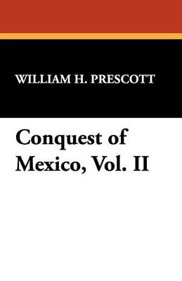 Book cover for Conquest of Mexico, Vol. II