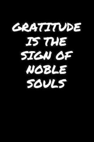 Cover of Gratitude Is The Sign Of Noble Souls�