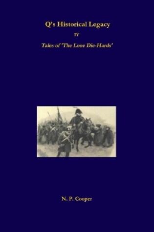 Cover of Q's Historical Legacy - IV - Tales of The Looe Diehards. The Short stories