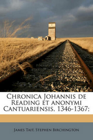 Cover of Chronica Johannis de Reading Et Anonymi Cantuariensis, 1346-1367;