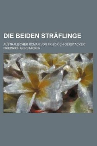 Cover of Die Beiden Straflinge; Australischer Roman Von Friedrich Gerstacker