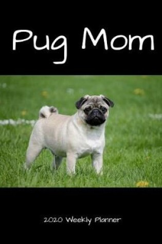 Cover of Pug Mom 2020 Weekly Planner