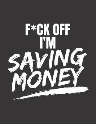 Book cover for F*ck Off I'm Saving Money