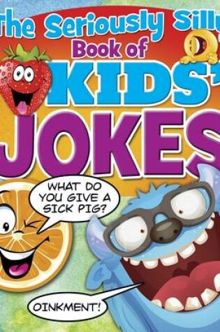 Cover of The Seriously Silly Book of Kids' Jokes