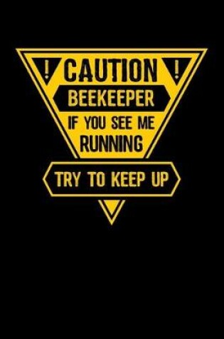 Cover of Caution Beekeeper If You See Me running Try to Keep Up
