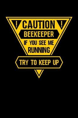 Book cover for Caution Beekeeper If You See Me running Try to Keep Up
