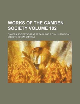 Book cover for Works of the Camden Society Volume 102