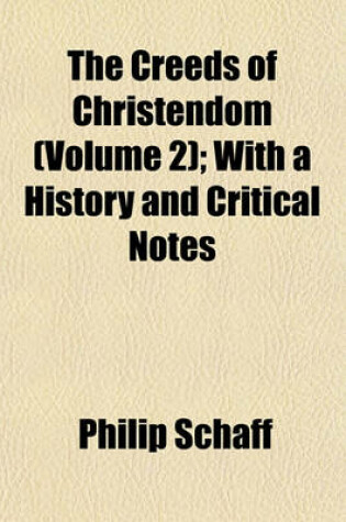 Cover of The Creeds of Christendom (Volume 2); With a History and Critical Notes