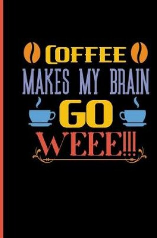 Cover of Coffee Makes My Brain Go WEEE!