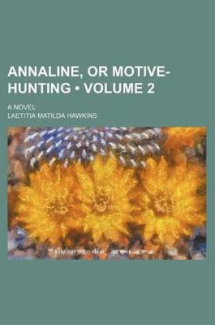 Cover of Annaline, or Motive-Hunting (Volume 2); A Novel