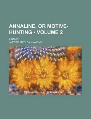 Book cover for Annaline, or Motive-Hunting (Volume 2); A Novel