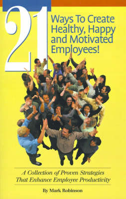 Book cover for 21 Ways to Create Healthy, Happy and Motivated Employee!