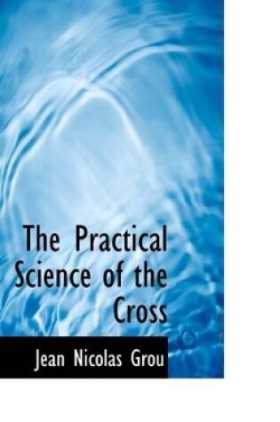 Cover of The Practical Science of the Cross