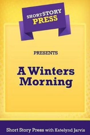 Cover of Short Story Press Presents A Winters Morning