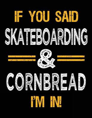 Cover of If You Said Skateboarding & Cornbread I'm In