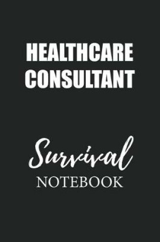 Cover of Healthcare Consultant Survival Notebook