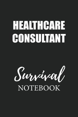 Book cover for Healthcare Consultant Survival Notebook