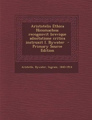 Book cover for Aristotelis Ethica Nicomachea; Recognovit Brevique Adnotatione Critica Instruxit I. Bywater - Primary Source Edition