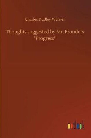 Cover of Thoughts suggested by Mr. Froude´s "Progress"
