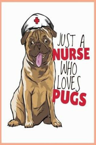 Cover of just a nurse who loves pugs notebook