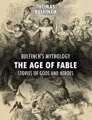 Book cover for Bulfinch's Mythology: The Age of Fable, Stories of Gods and Heroes