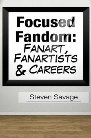 Cover of Focused Fandom: Fanart, Fanartists, and Careers